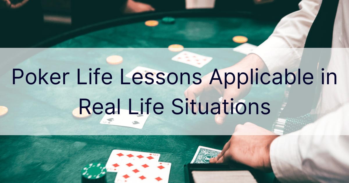Levenslessen voor poker die van toepassing zijn in levensechte situaties