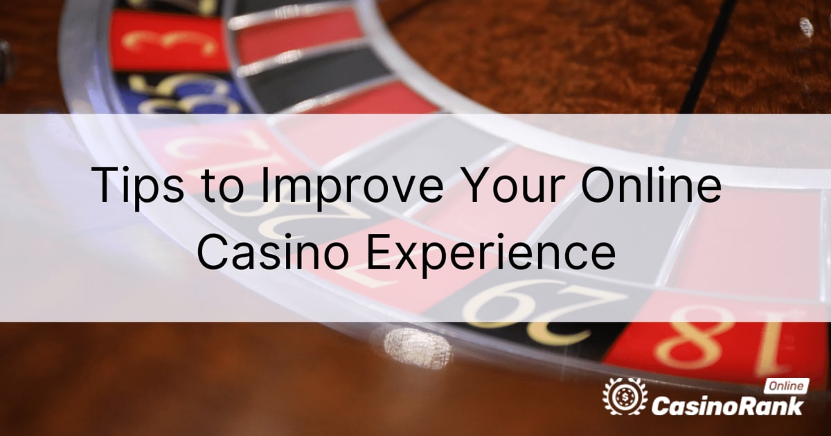 Tips om uw online casino-ervaring te verbeteren