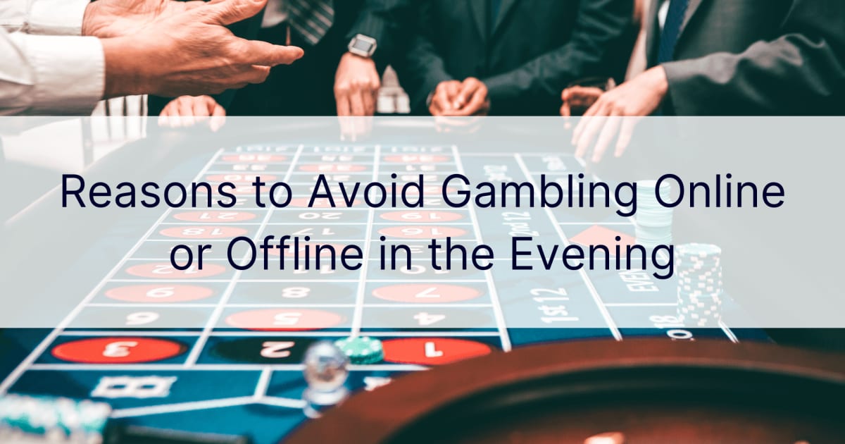 Redenen om 's avonds niet online of offline te gokken