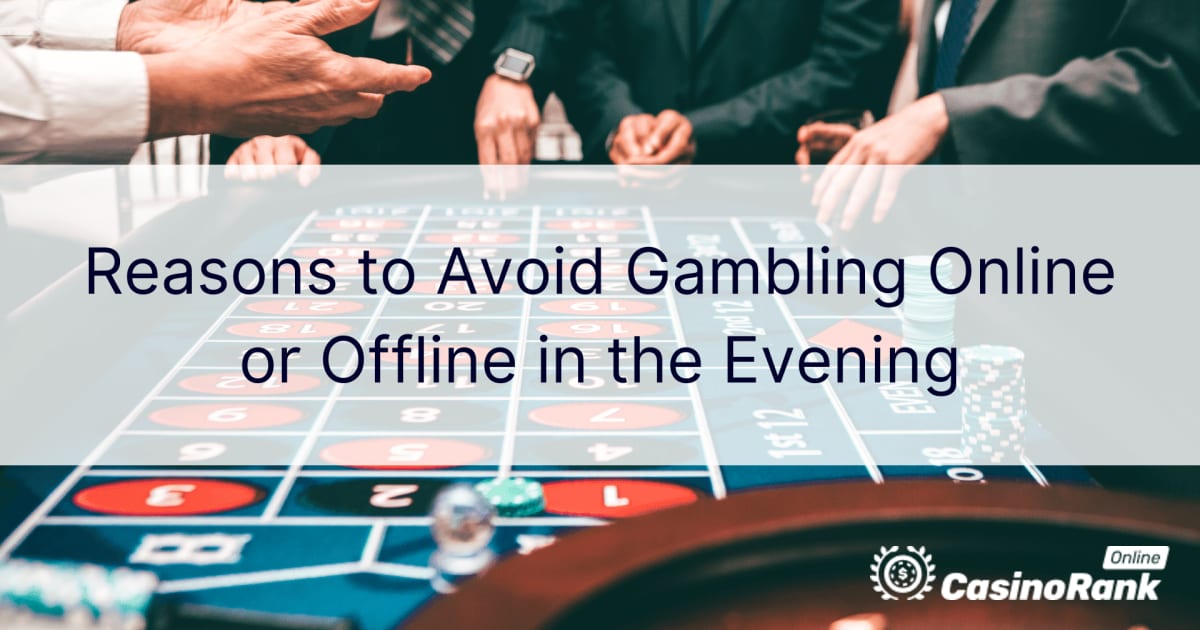 Redenen om 's avonds niet online of offline te gokken